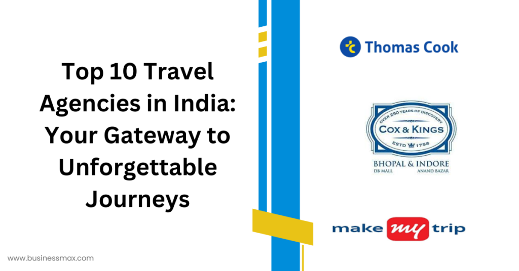 Top 10 Travel Agencies in India: Your Gateway to Unforgettable Journeys