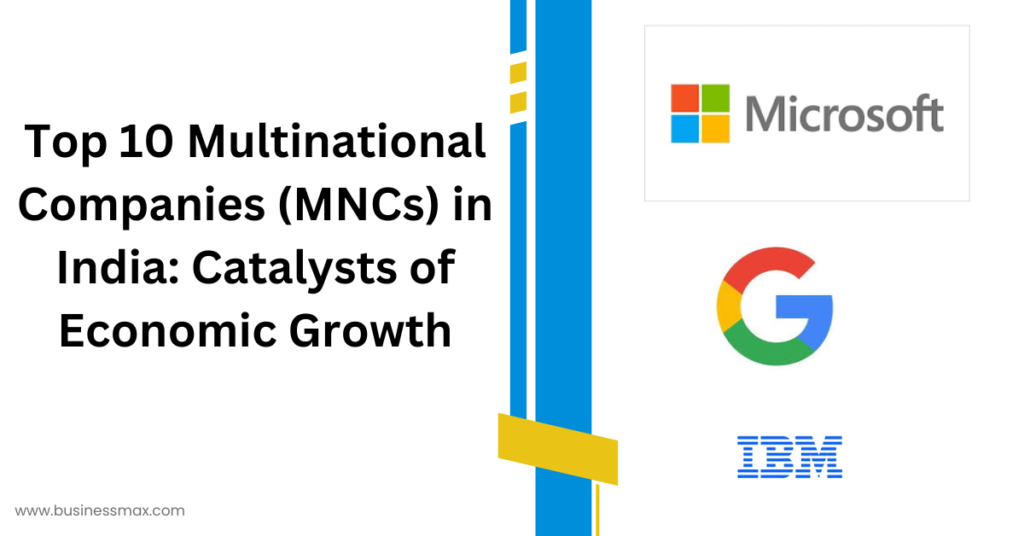 Top 10 Multinational Companies (MNCs) in India: Catalysts of Economic Growth