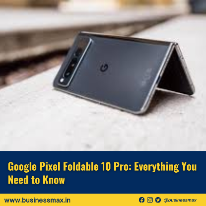 Google Pixel Foldable 10 Pro: Everything You Need to Know