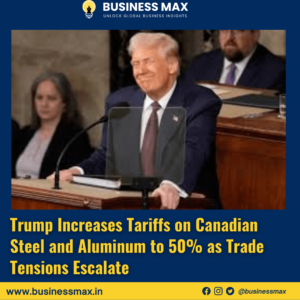 Trump Increases Tariffs on Canadian Steel and Aluminum to 50% as Trade Tensions Escalate