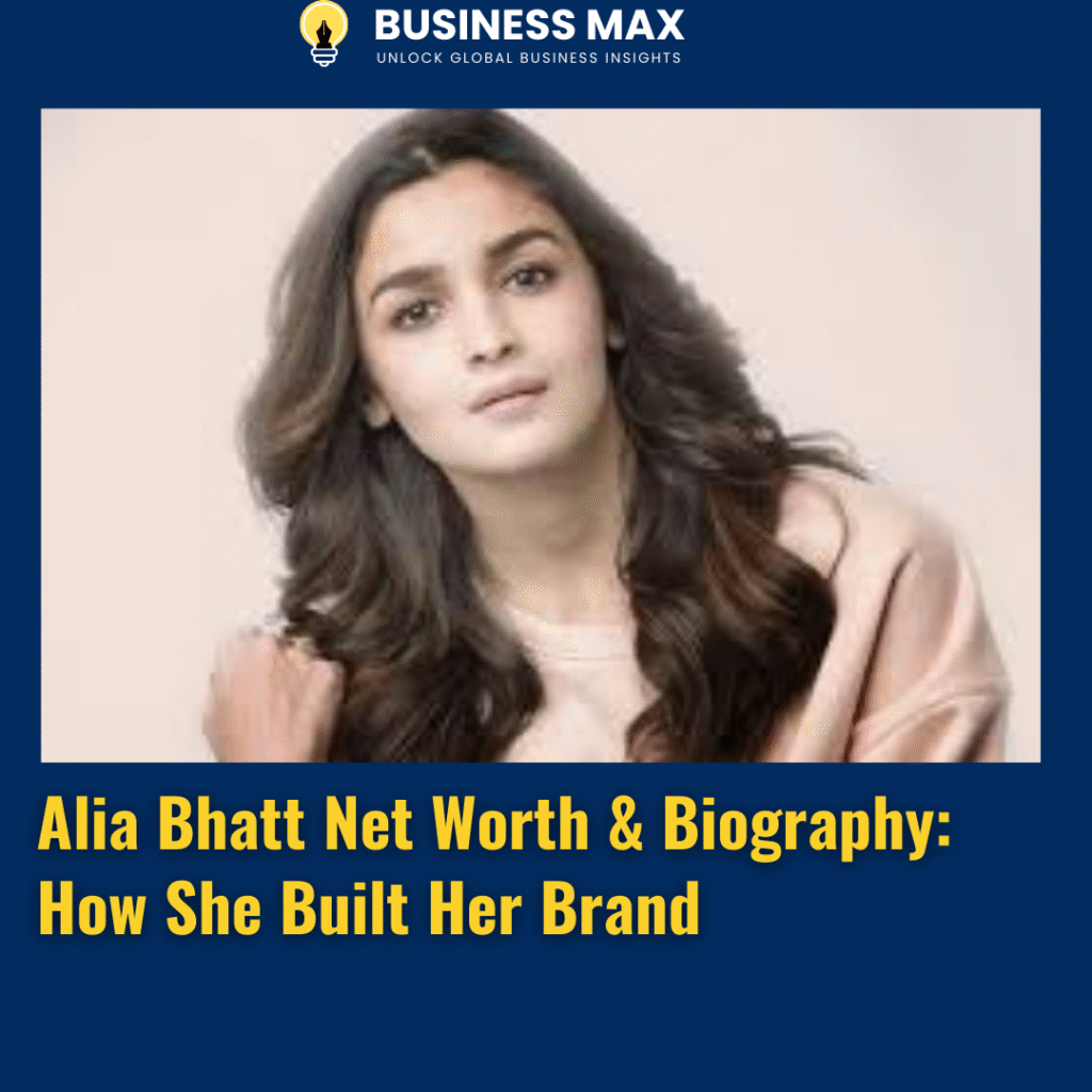 Alia Bhatt Net Worth & Biography: How She Built Her Brand